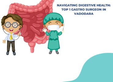 Best gastroenterologist surgeon in vadodara